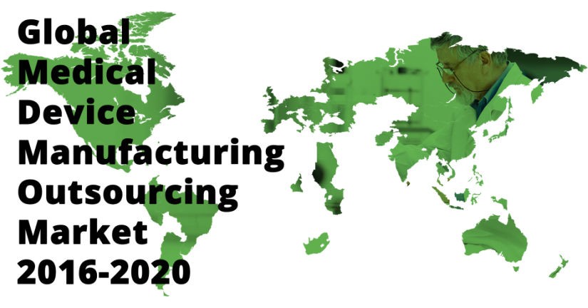 global medical device manufacturing outsourcing market 2016 to 2020