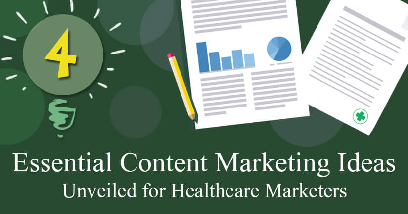 4 Essential Content Marketing Ideas Unveiled for Healthcare Marketers