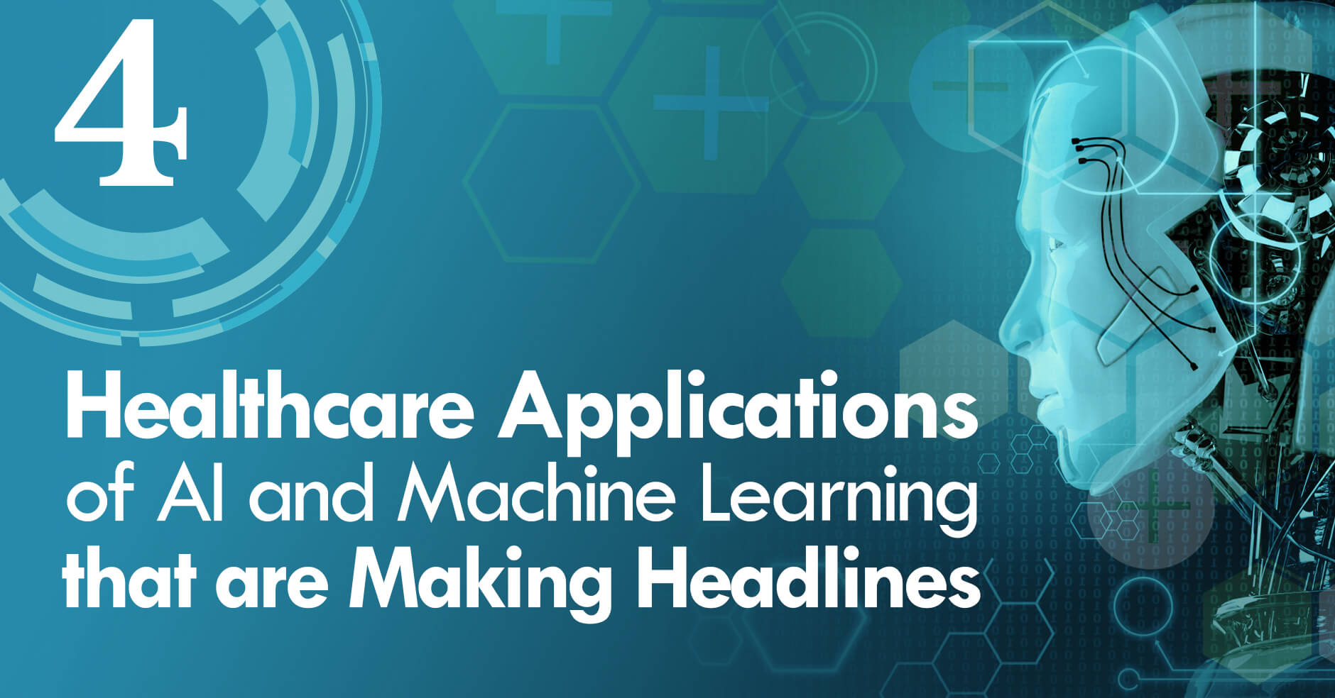 4 Healthcare Applications of AI and Machine Learning that are Making Headlines