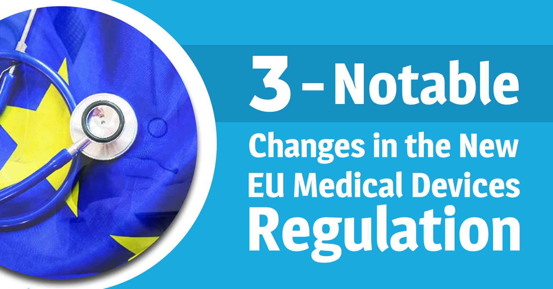 3 Notable Changes in the New EU Medical Devices Regulation