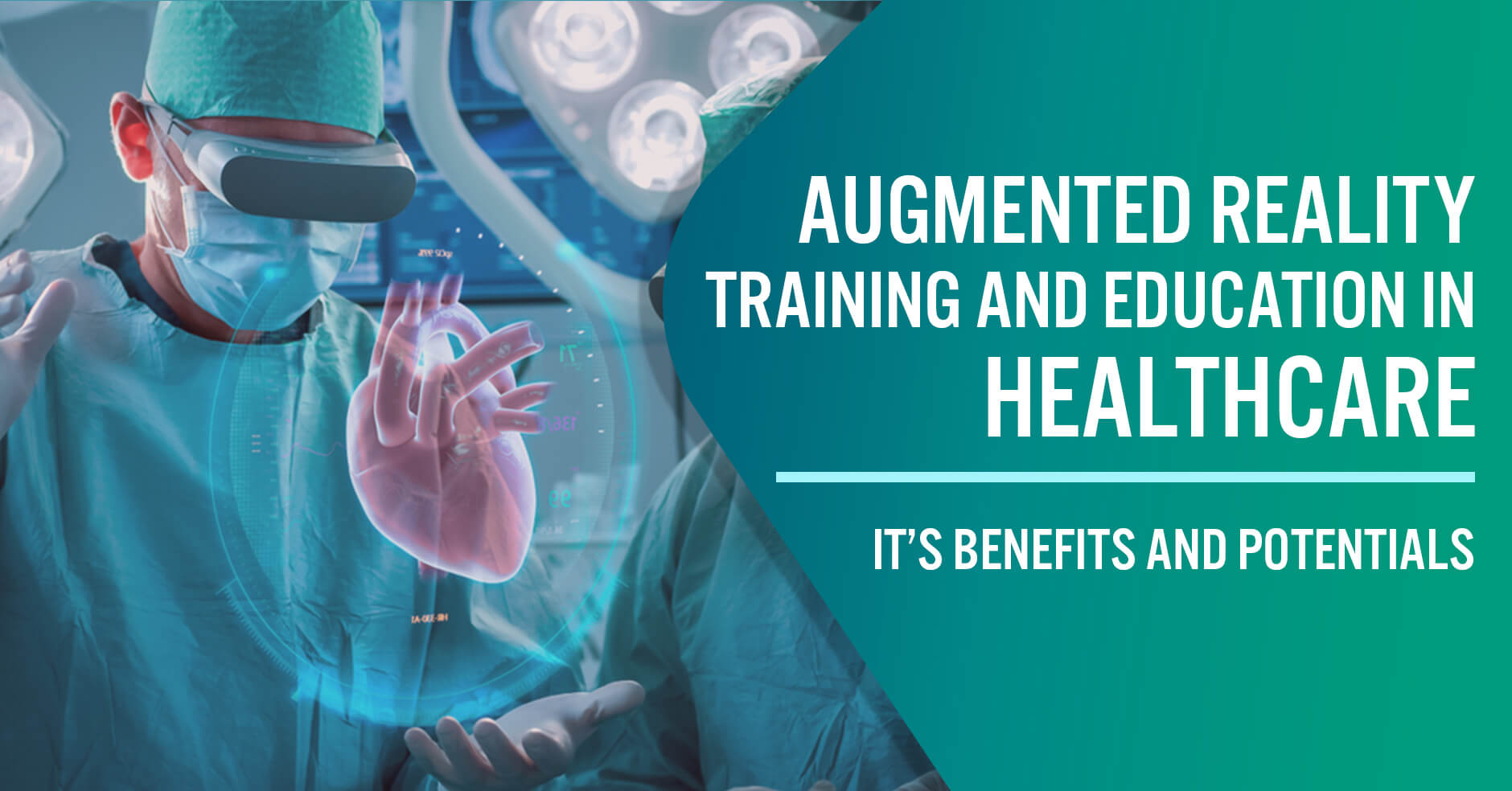 Augmented Reality Training and Education in Healthcare It’s Benefits and Potentials