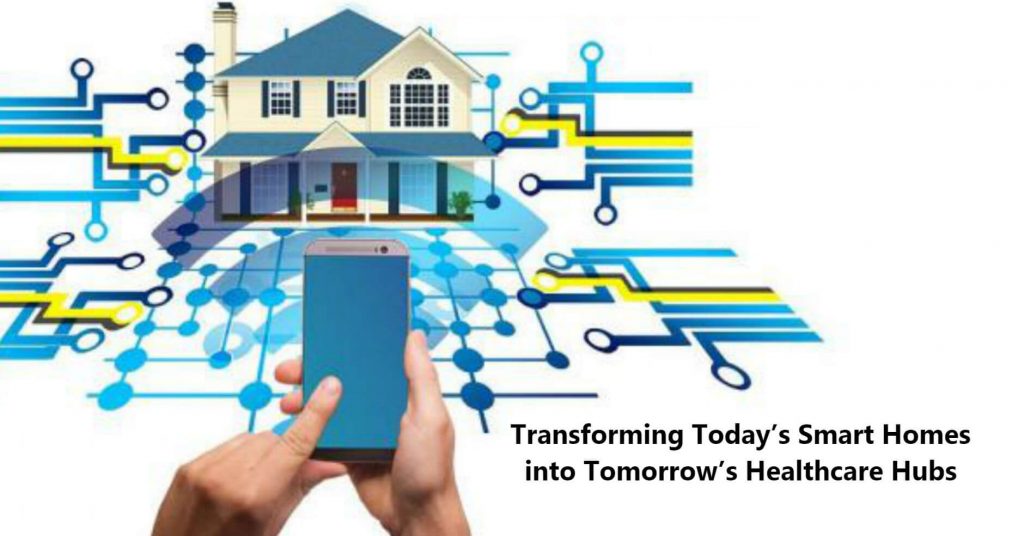 Transforming Todays Smart Homes into Tomorrows Healthcare Hubs