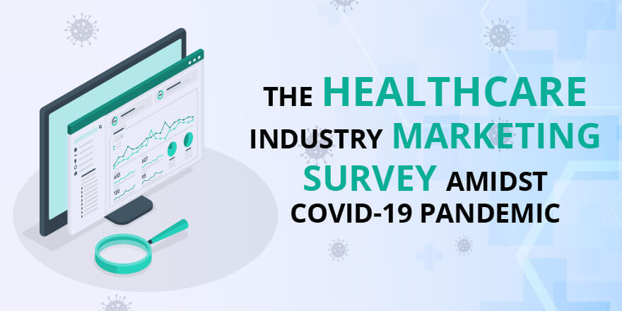 The Healthcare Industry Marketing Survey amidst COVID-19 Pandemic