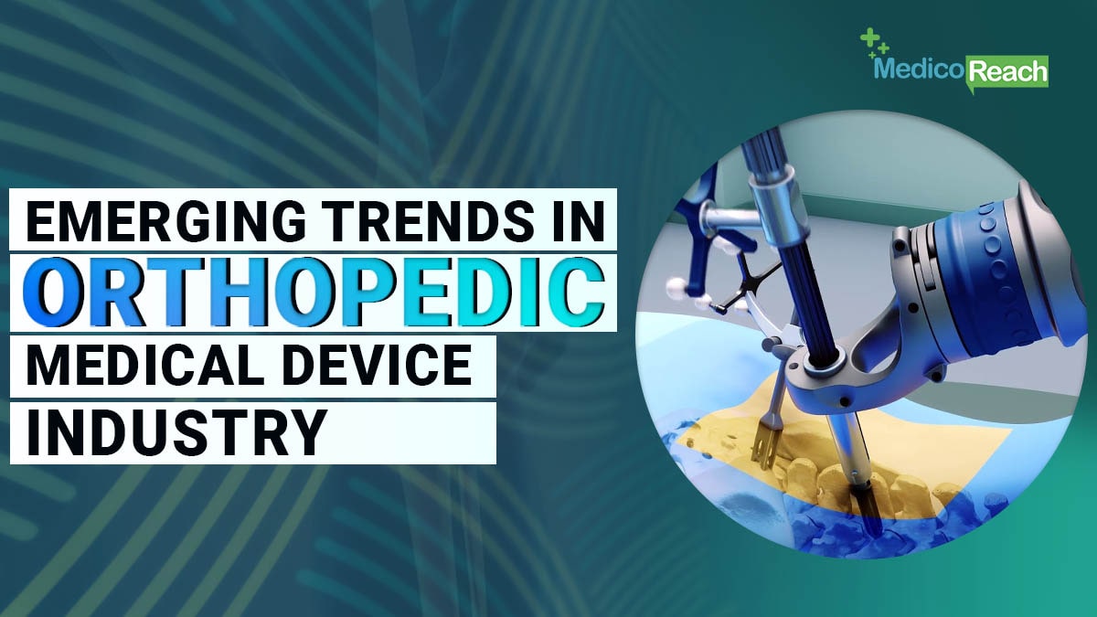 Emerging Trends in Orthopedic Medical Device Industry