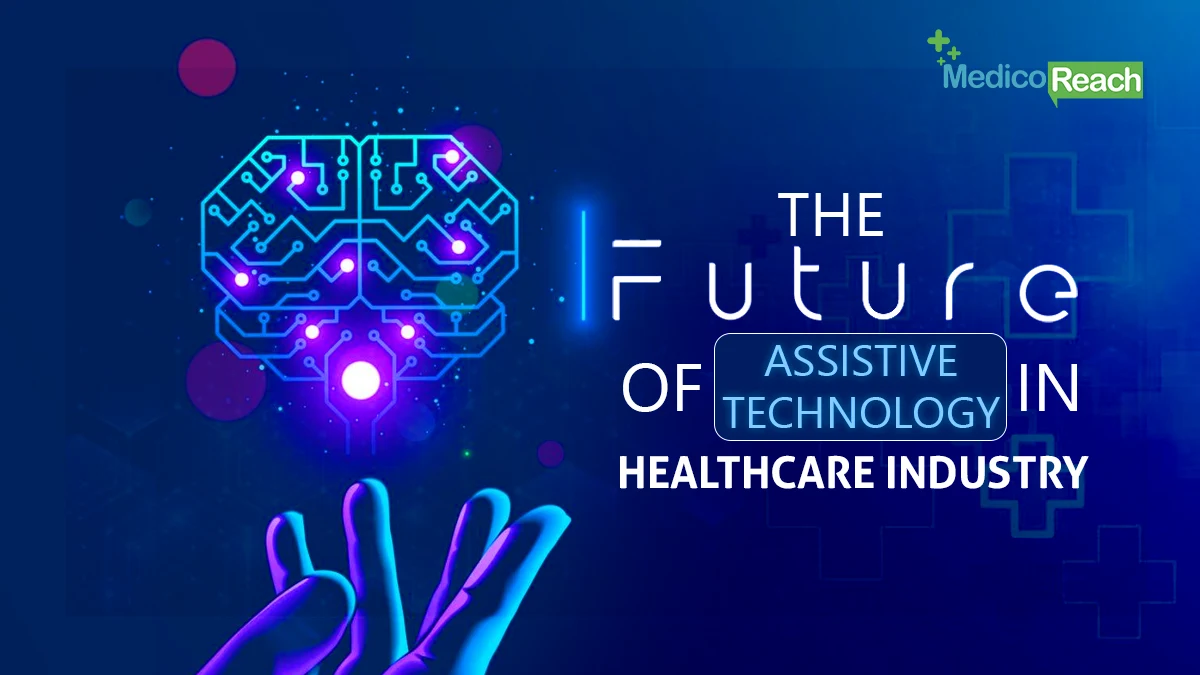 The Future of Assistive Technology in Healthcare Industry