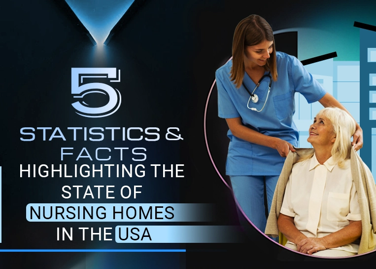 5 Statistics and Facts Highlighting the State of Nursing Homes in the USA - Featured Image