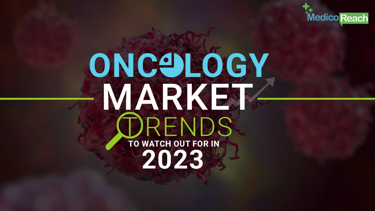 Oncology Market Trends to Watch Out For 2023